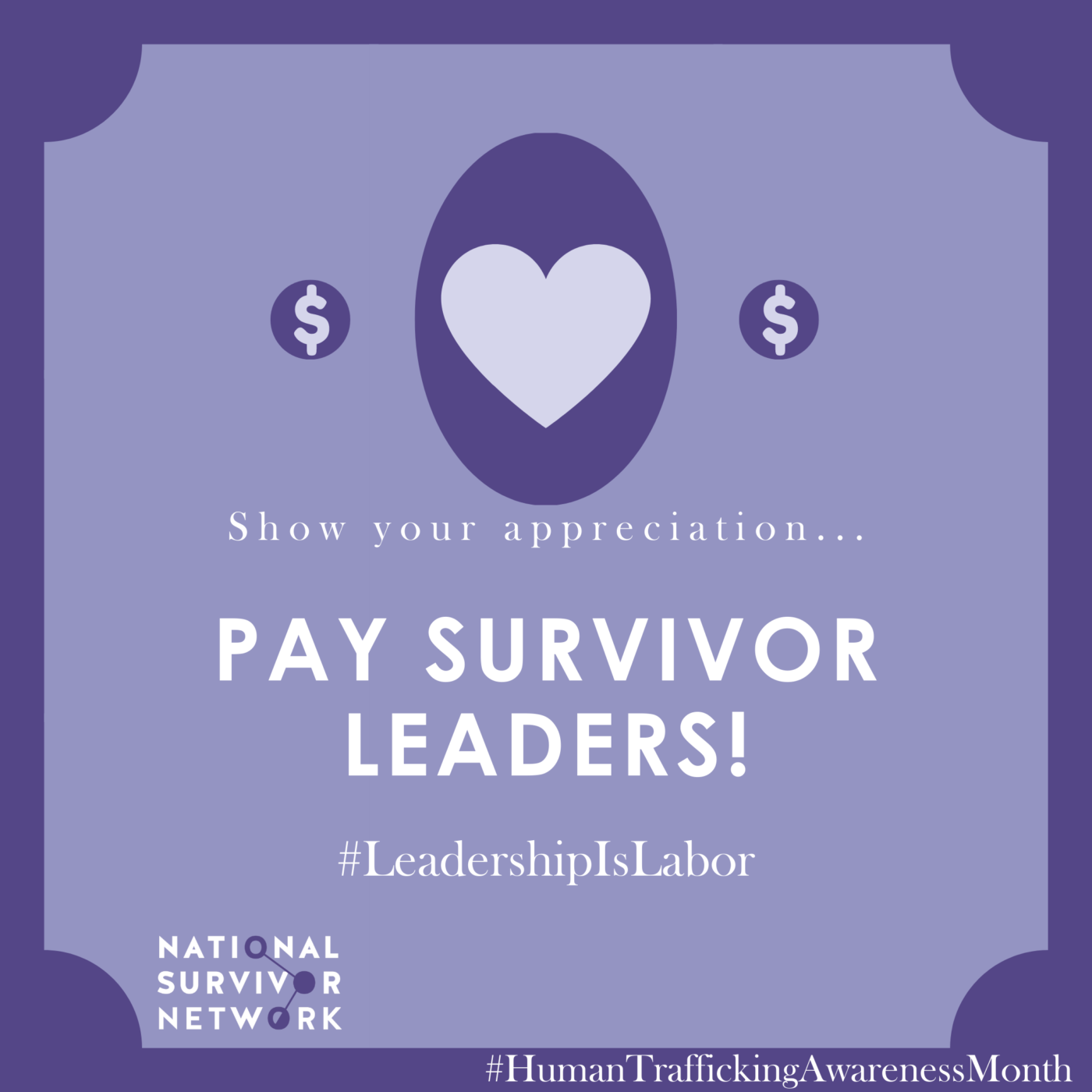 Square image with NSN logo that includes Human Trafficking Awareness Month hashtags. Text says "Show your appreciation... Pay survivor leaders! #LeadershipIsLabor". Hearts and dollar signs decorate the image.