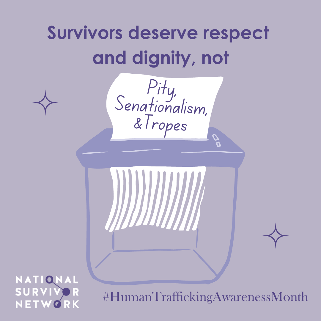 Square image with NSN logo that includes Human Trafficking Awareness Month hashtags. Paper is being fed into a shredder. Text says: "Survivors deserve respect and dignity, not Pity, Sensationalism, and Tropes." The last three words are written on the paper that is being shredded.