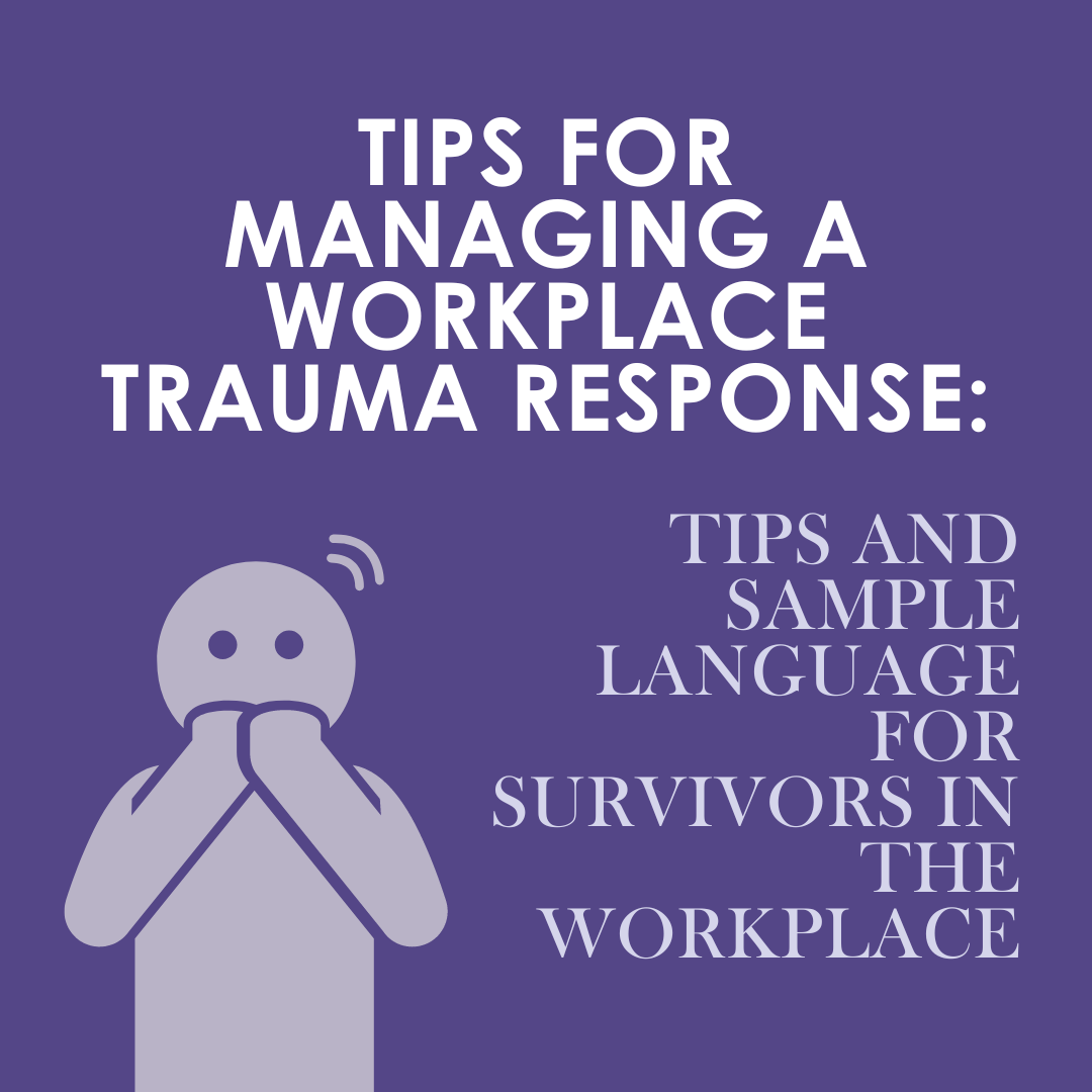 Tips for managing a workplace trauma response: Tips and sample language for survivors in the workplace
