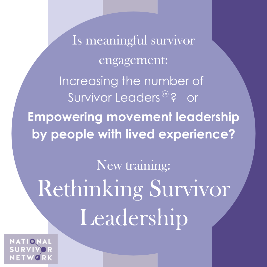 Image has a large lavender circle over a purple spectrum. Text reads: "Is meaningful survivor engagement increasing the number of Survivor Leaders (tm)? Or Empowering movement leadership by people with lived experience? See our new training, Rethinking Survivor Leadership.