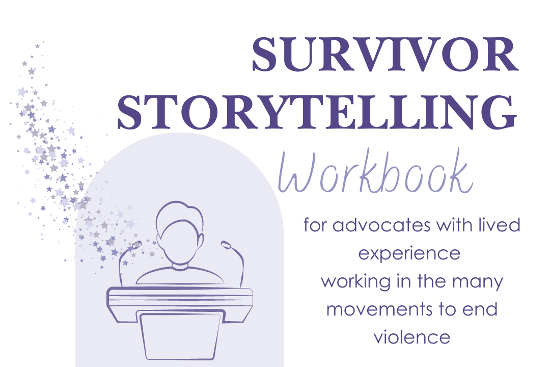 Survivor Storytelling Workbook for advocates with lived experience working in the many movements to end violence
