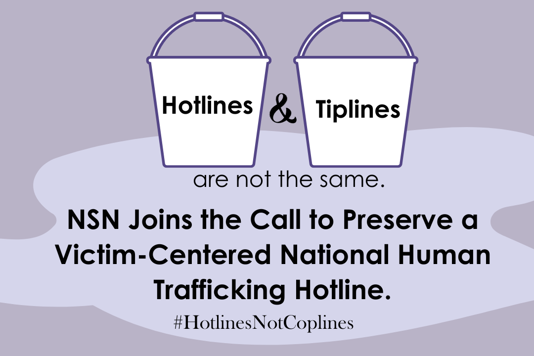 Hotlines & Tiplines are not the same. NSN Joins the Call to Preserve a Victim-Centered National Human Trafficking Hotline