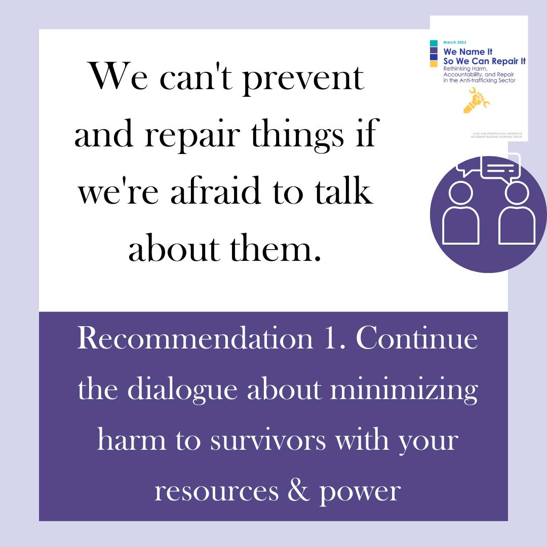 Recommendation1: Continue the dialogue about minimizing harm to survivors with your resources and power. We can't prevent and repair things if we're afraid to talk about them.
