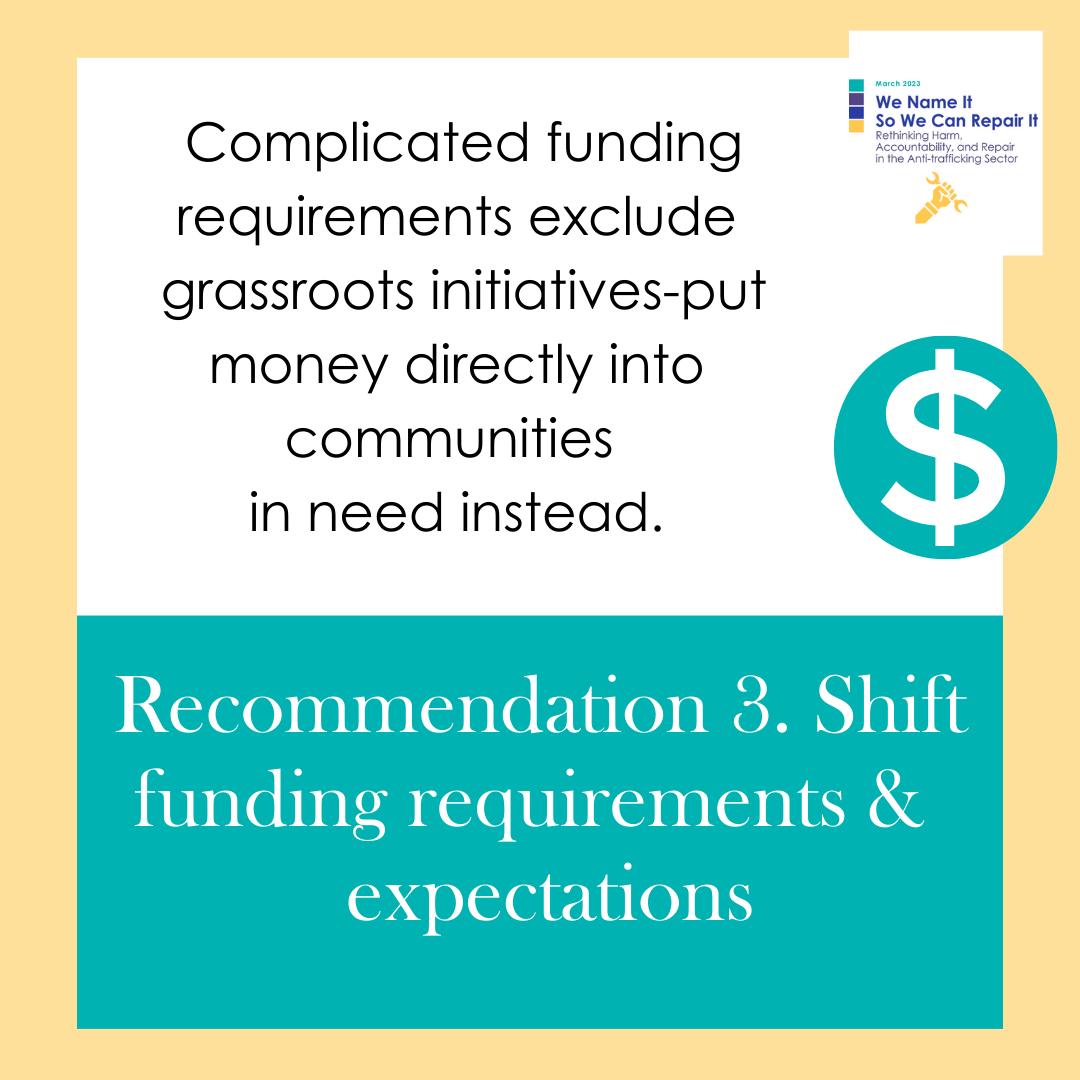 Recommendation 3: Shift funding requirements and expectations. Complicated funding requirements exclude grassroots initiatives -- put money directly into communities in need instead.