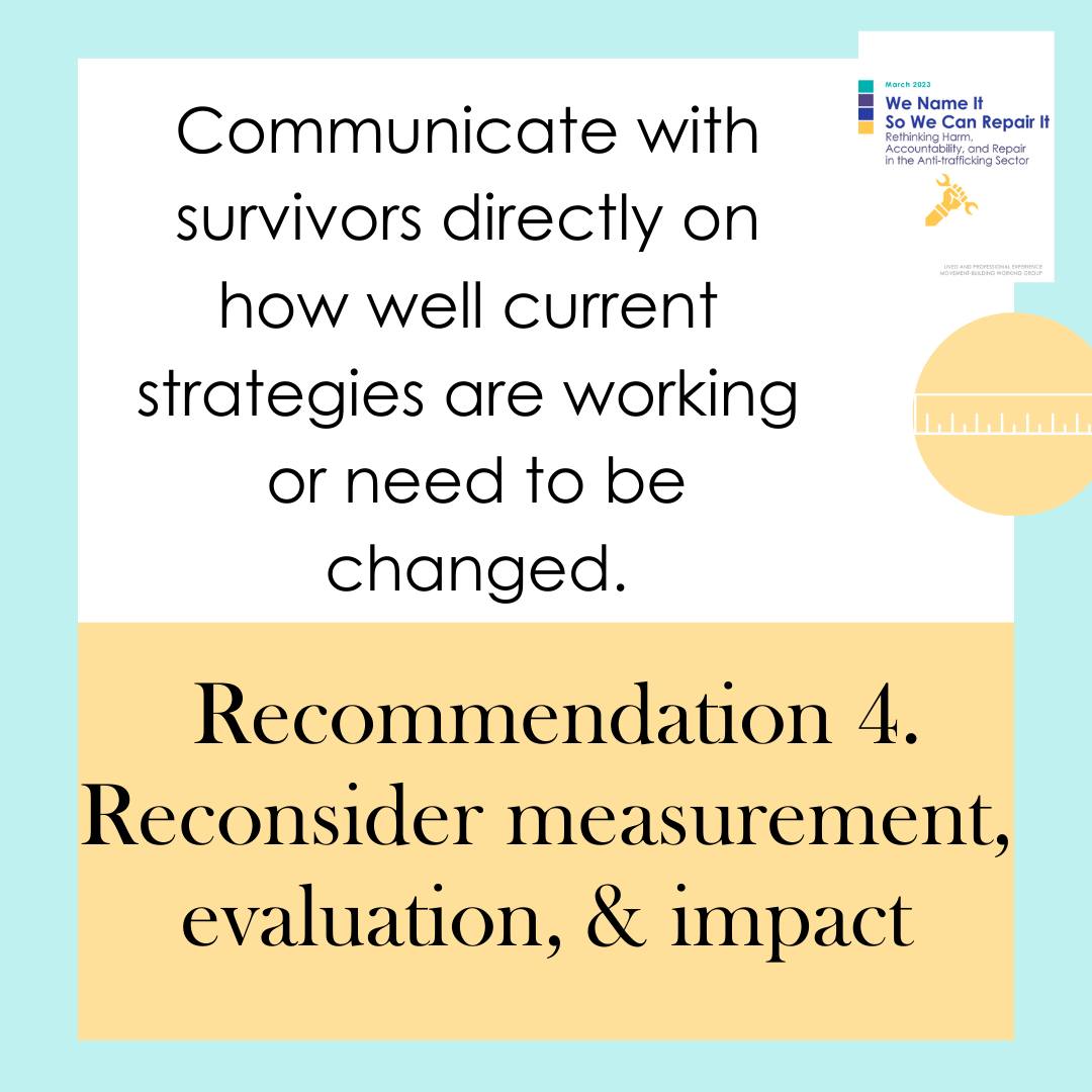Recommendation 4: Reconsider measurement, evaluation, and impact. Communicate with survivors directly about how well current strategies are working or need to be changed.